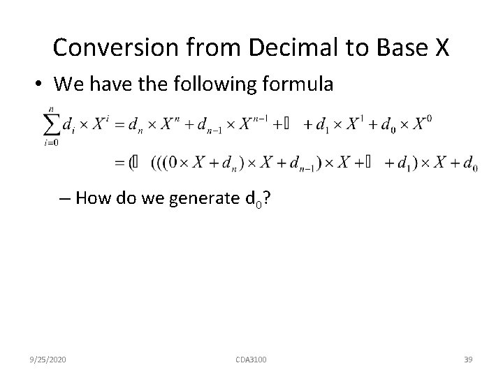 Conversion from Decimal to Base X • We have the following formula – How