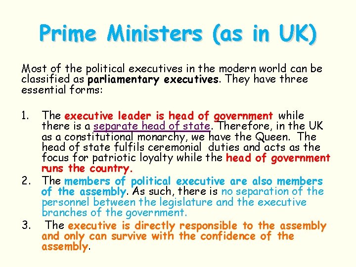 Prime Ministers (as in UK) Most of the political executives in the modern world