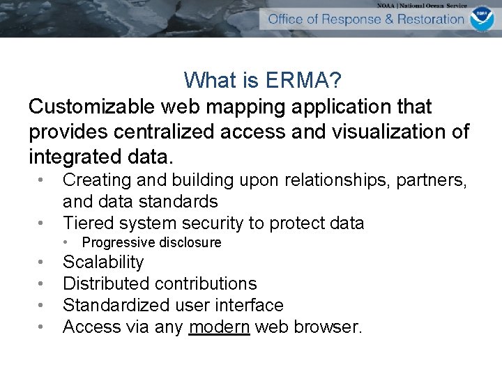 What is ERMA? Customizable web mapping application that provides centralized access and visualization of