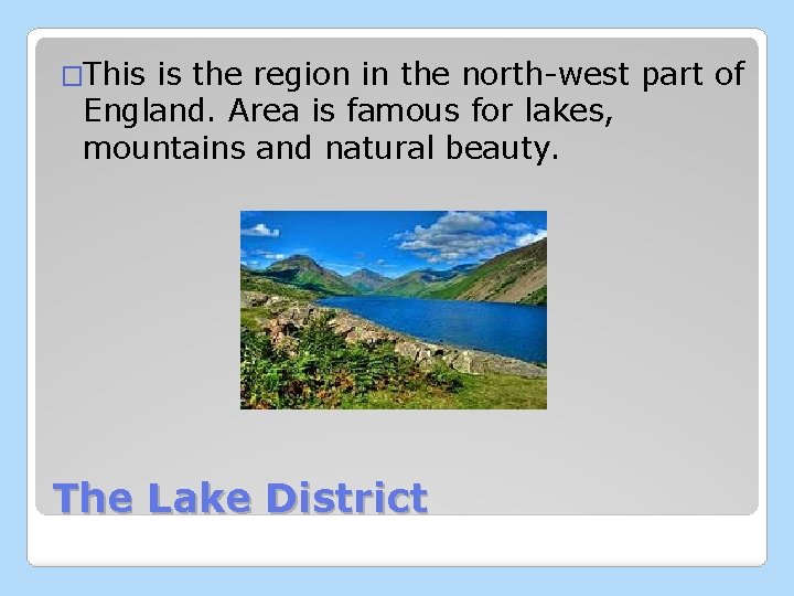 �This is the region in the north-west part of England. Area is famous for