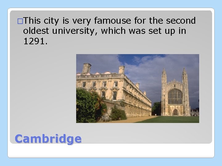 �This city is very famouse for the second oldest university, which was set up