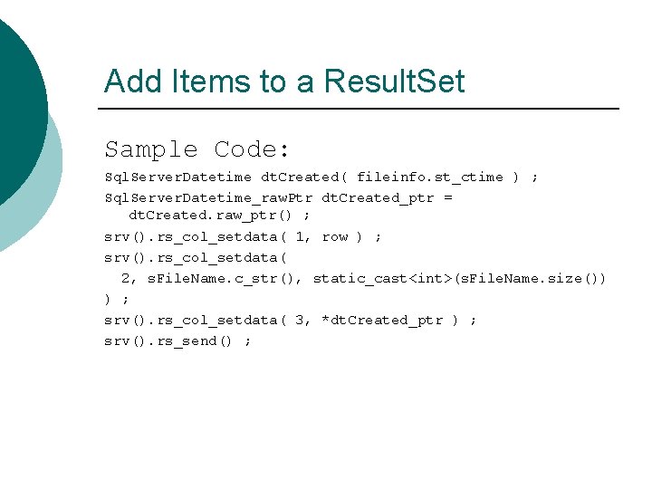 Add Items to a Result. Set Sample Code: Sql. Server. Datetime dt. Created( fileinfo.