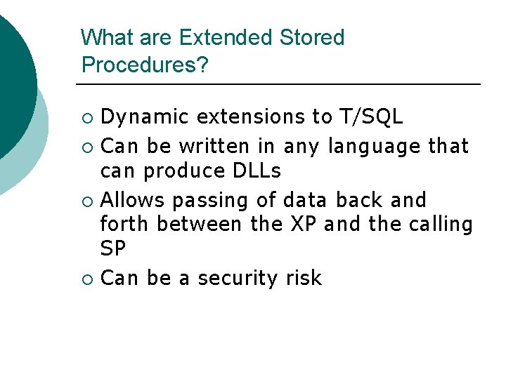 What are Extended Stored Procedures? Dynamic extensions to T/SQL ¡ Can be written in