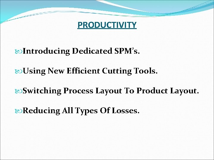 PRODUCTIVITY Introducing Dedicated SPM’s. Using New Efficient Cutting Tools. Switching Process Layout To Product