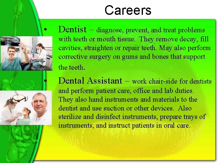 Careers • Dentist – diagnose, prevent, and treat problems with teeth or mouth tissue.