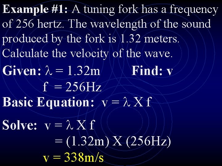 Example #1: A tuning fork has a frequency of 256 hertz. The wavelength of