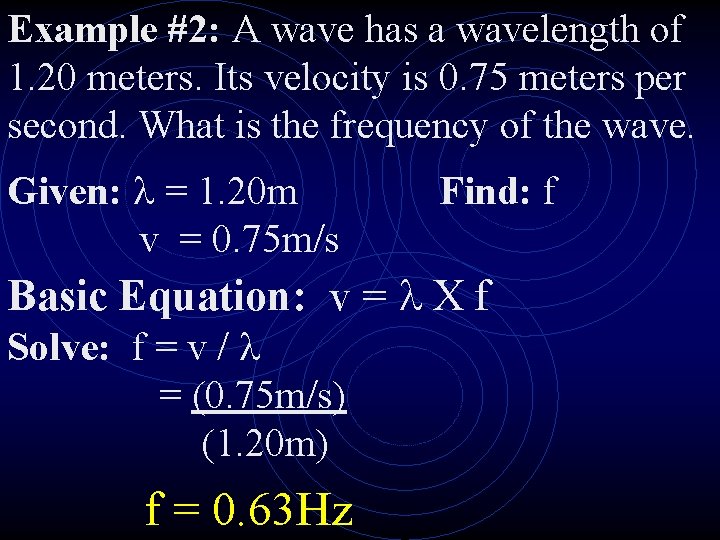 Example #2: A wave has a wavelength of 1. 20 meters. Its velocity is