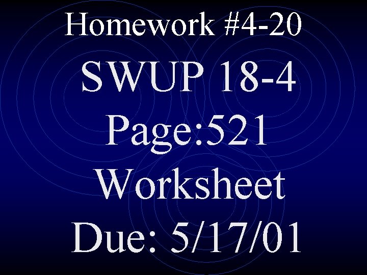 Homework #4 -20 SWUP 18 -4 Page: 521 Worksheet Due: 5/17/01 