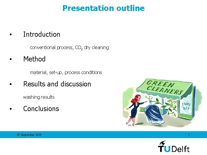 Presentation outline • Introduction conventional process, CO 2 dry cleaning • Method material, set-up,