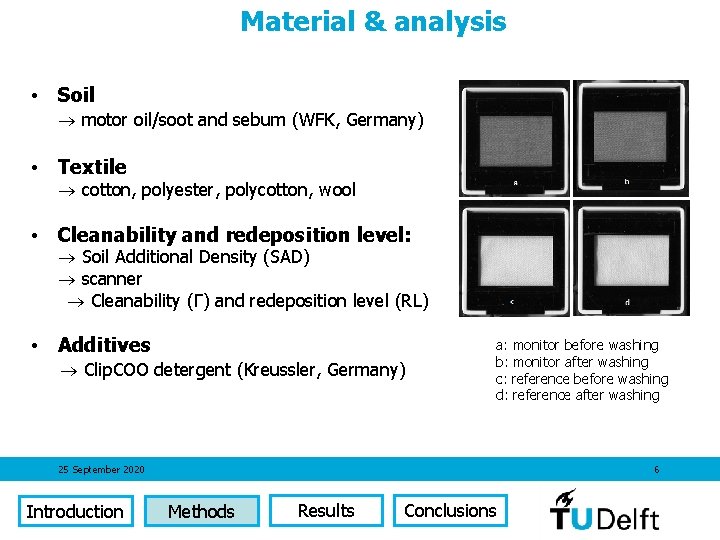 Material & analysis • Soil motor oil/soot and sebum (WFK, Germany) • Textile cotton,