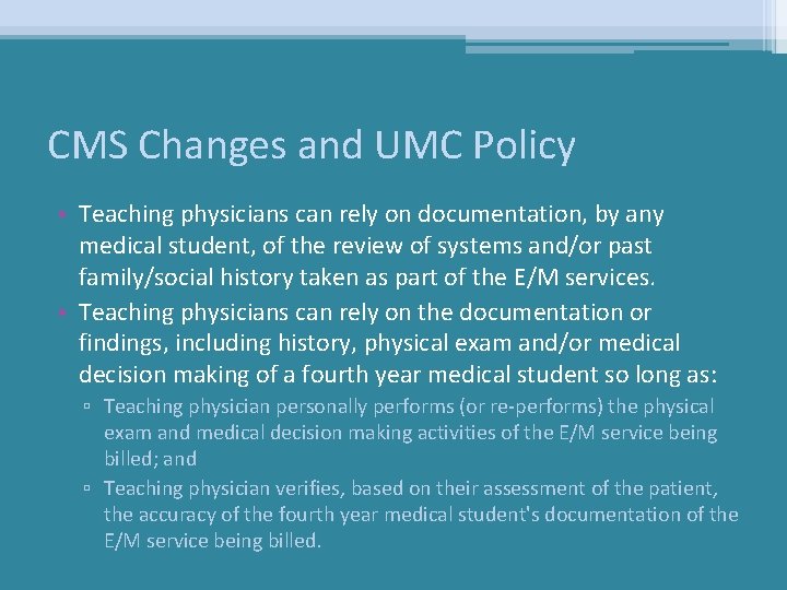 CMS Changes and UMC Policy • Teaching physicians can rely on documentation, by any