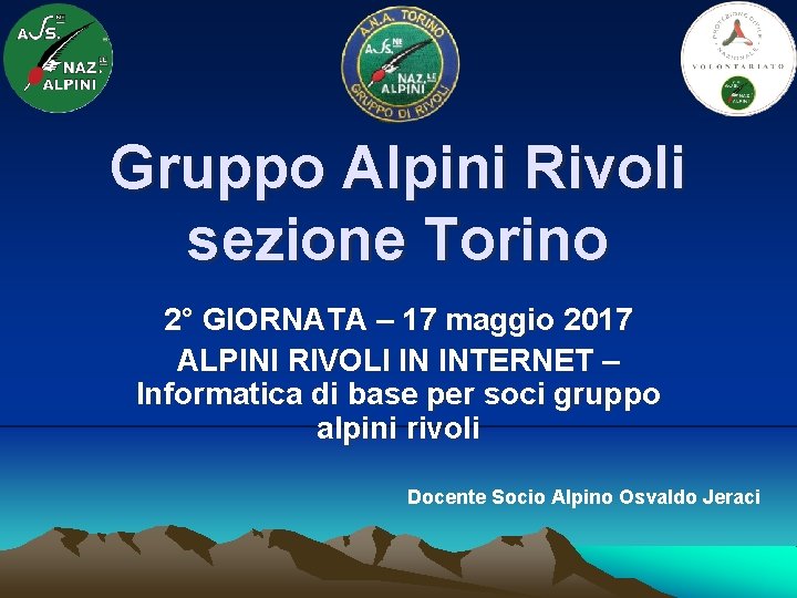 Gruppo Alpini Rivoli sezione Torino 2° GIORNATA – 17 maggio 2017 ALPINI RIVOLI IN