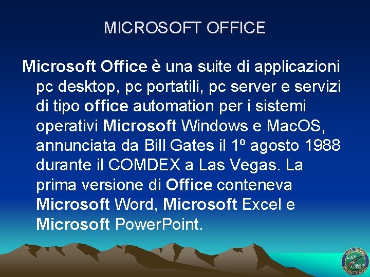 MICROSOFT OFFICE Microsoft Office è una suite di applicazioni pc desktop, pc portatili, pc