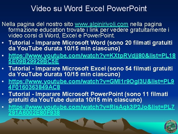 Video su Word Excel Power. Point Nella pagina del nostro sito www. alpinirivoli. com