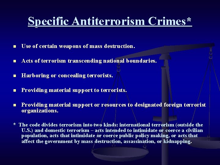 Specific Antiterrorism Crimes* n Use of certain weapons of mass destruction. n Acts of