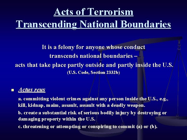 Acts of Terrorism Transcending National Boundaries It is a felony for anyone whose conduct