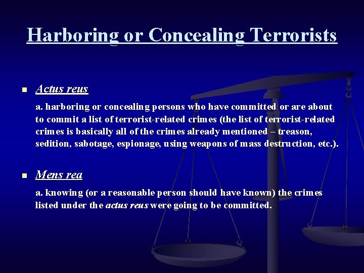 Harboring or Concealing Terrorists n Actus reus a. harboring or concealing persons who have
