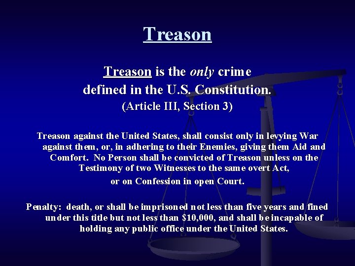 Treason is the only crime defined in the U. S. Constitution. (Article III, Section