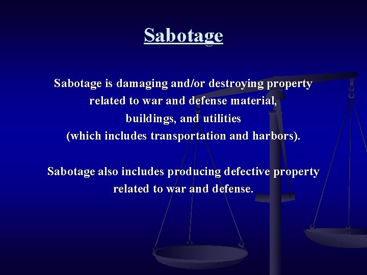 Sabotage is damaging and/or destroying property related to war and defense material, buildings, and