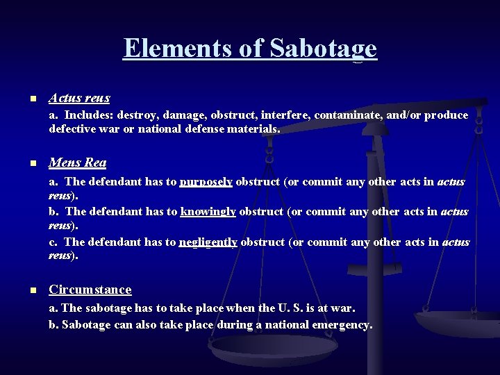 Elements of Sabotage n Actus reus a. Includes: destroy, damage, obstruct, interfere, contaminate, and/or