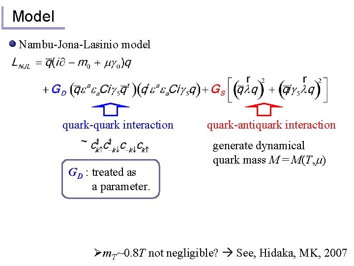Model Nambu-Jona-Lasinio model quark-quark interaction GD : treated as a parameter. quark-antiquark interaction generate
