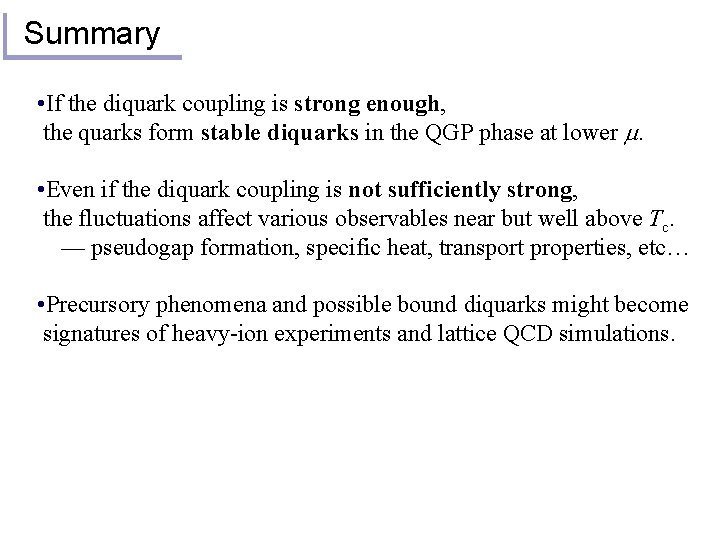 Summary • If the diquark coupling is strong enough, the quarks form stable diquarks