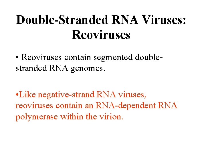 Double-Stranded RNA Viruses: Reoviruses • Reoviruses contain segmented doublestranded RNA genomes. • Like negative-strand