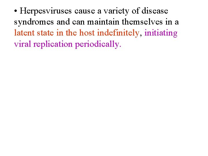  • Herpesviruses cause a variety of disease syndromes and can maintain themselves in