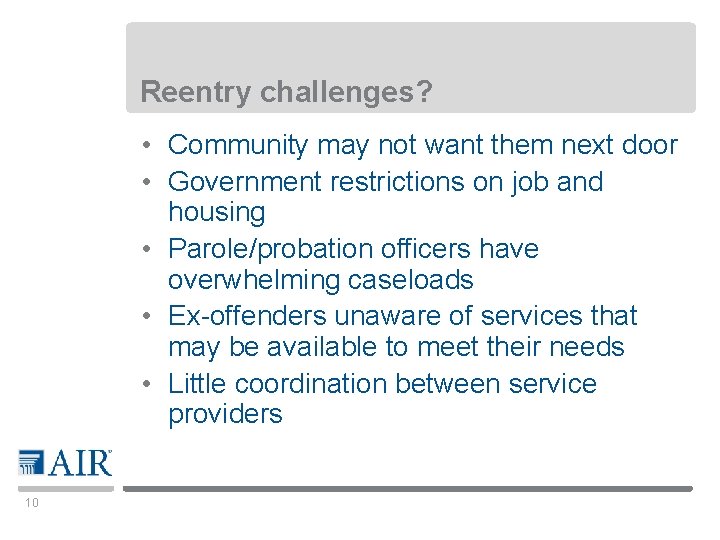 Reentry challenges? • Community may not want them next door • Government restrictions on