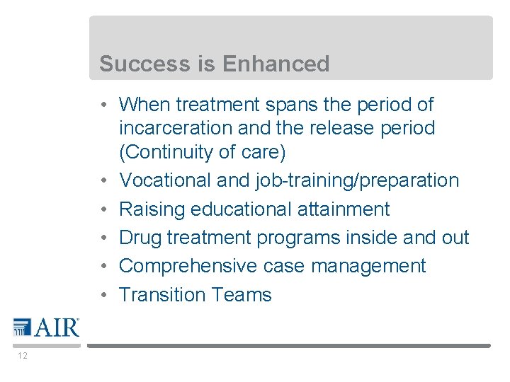 Success is Enhanced • When treatment spans the period of incarceration and the release