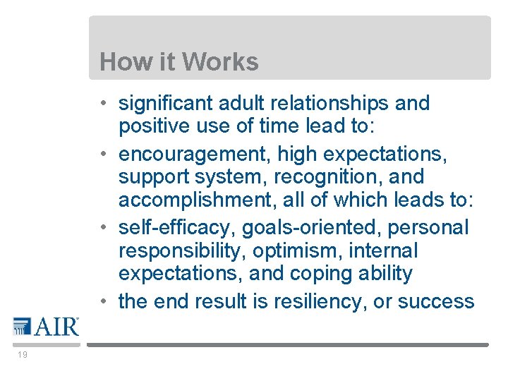 How it Works • significant adult relationships and positive use of time lead to: