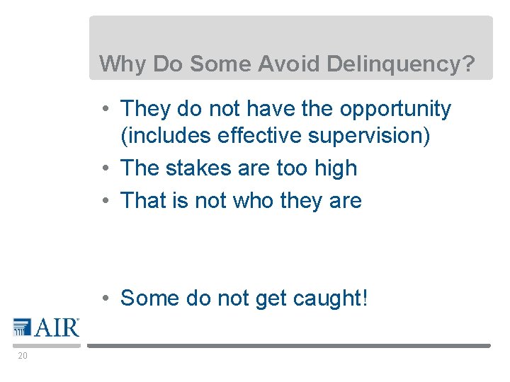 Why Do Some Avoid Delinquency? • They do not have the opportunity (includes effective