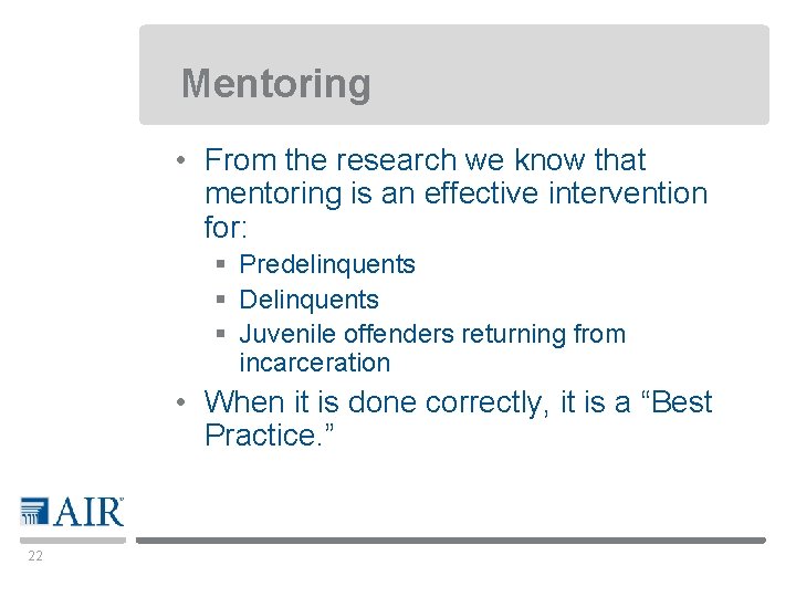 Mentoring • From the research we know that mentoring is an effective intervention for: