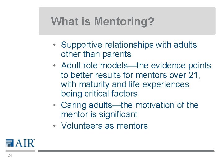 What is Mentoring? • Supportive relationships with adults other than parents • Adult role
