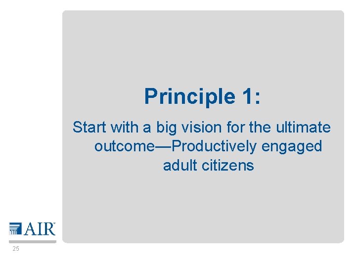 Principle 1: Start with a big vision for the ultimate outcome—Productively engaged adult citizens