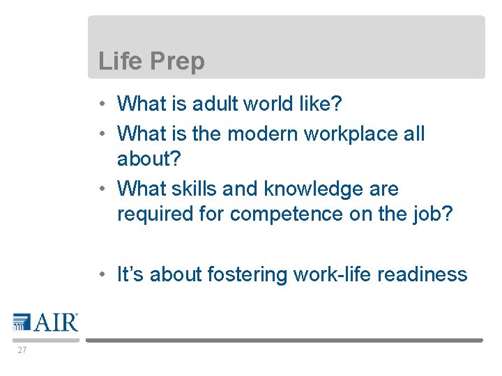 Life Prep • What is adult world like? • What is the modern workplace