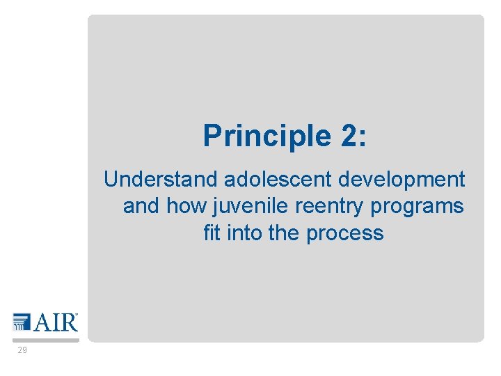 Principle 2: Understand adolescent development and how juvenile reentry programs fit into the process