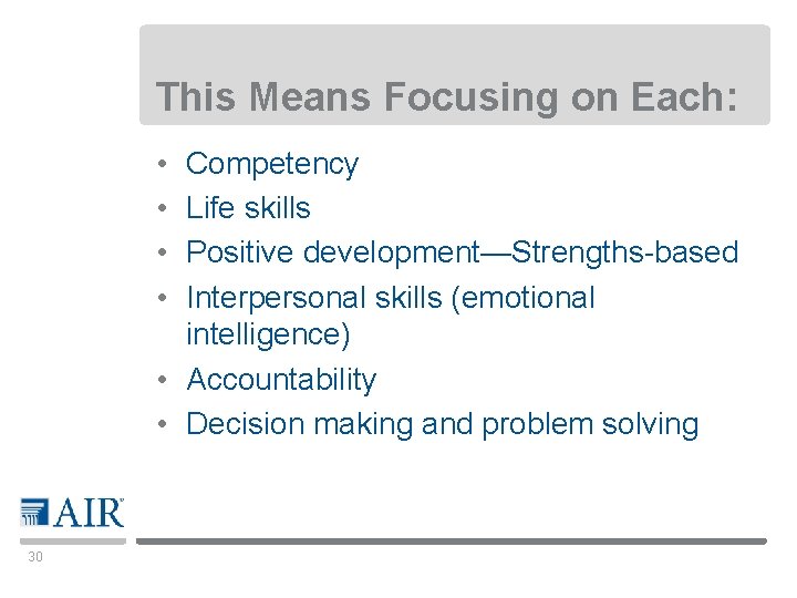 This Means Focusing on Each: • • Competency Life skills Positive development—Strengths-based Interpersonal skills