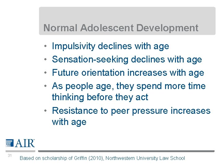 Normal Adolescent Development • • Impulsivity declines with age Sensation-seeking declines with age Future