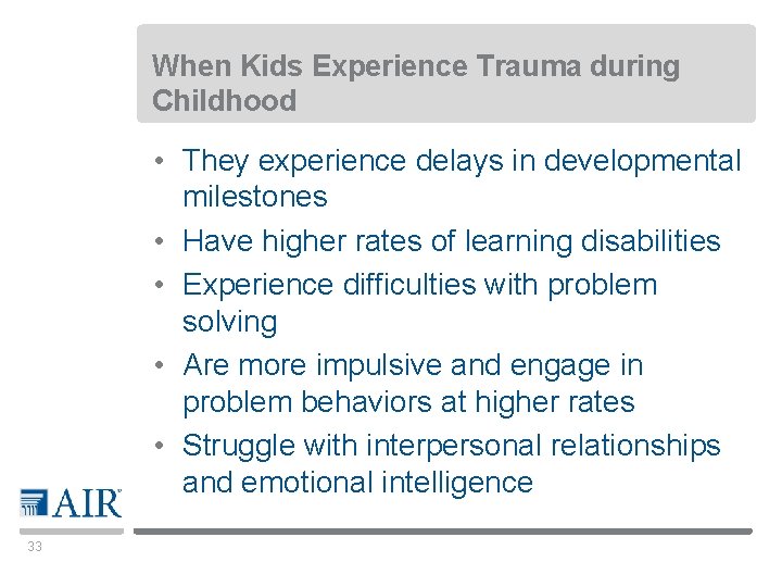 When Kids Experience Trauma during Childhood • They experience delays in developmental milestones •