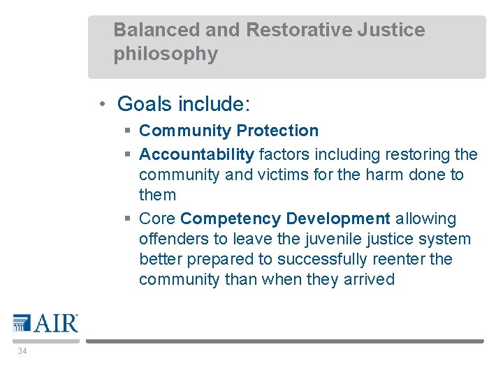 Balanced and Restorative Justice philosophy • Goals include: § Community Protection § Accountability factors