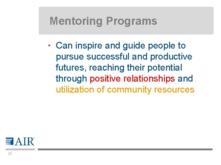 Mentoring Programs • Can inspire and guide people to pursue successful and productive futures,