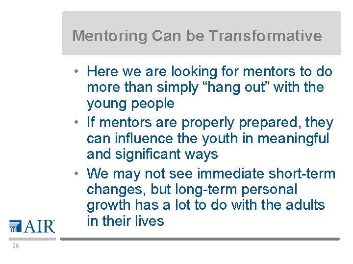 Mentoring Can be Transformative • Here we are looking for mentors to do more