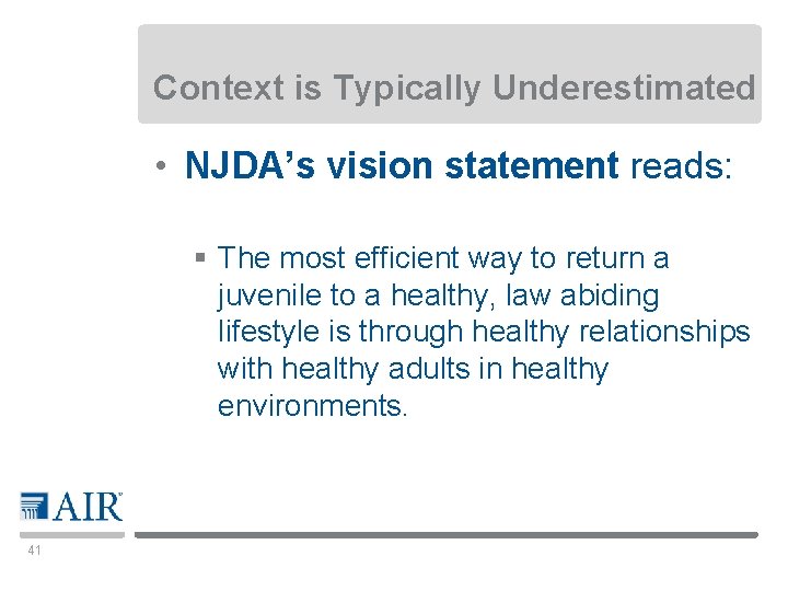 Context is Typically Underestimated • NJDA’s vision statement reads: § The most efficient way