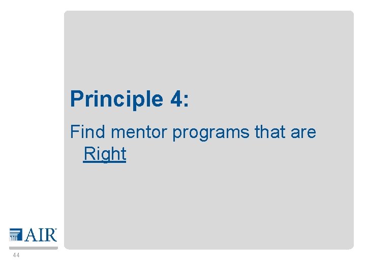 Principle 4: Find mentor programs that are Right 44 