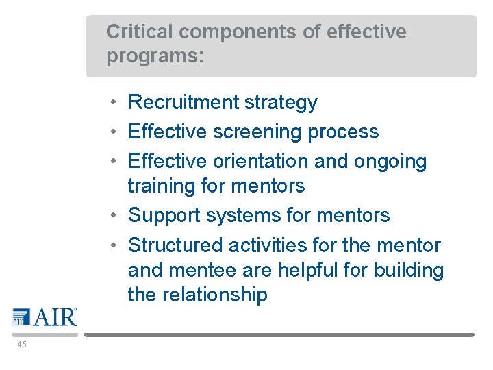 Critical components of effective programs: • Recruitment strategy • Effective screening process • Effective