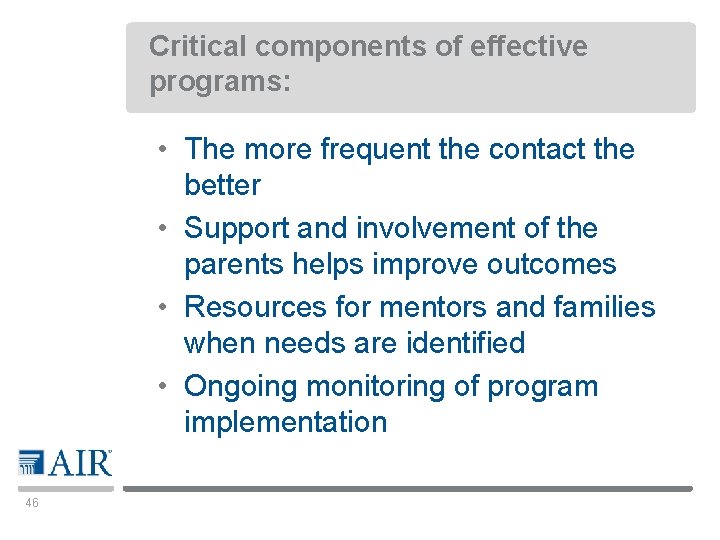 Critical components of effective programs: • The more frequent the contact the better •