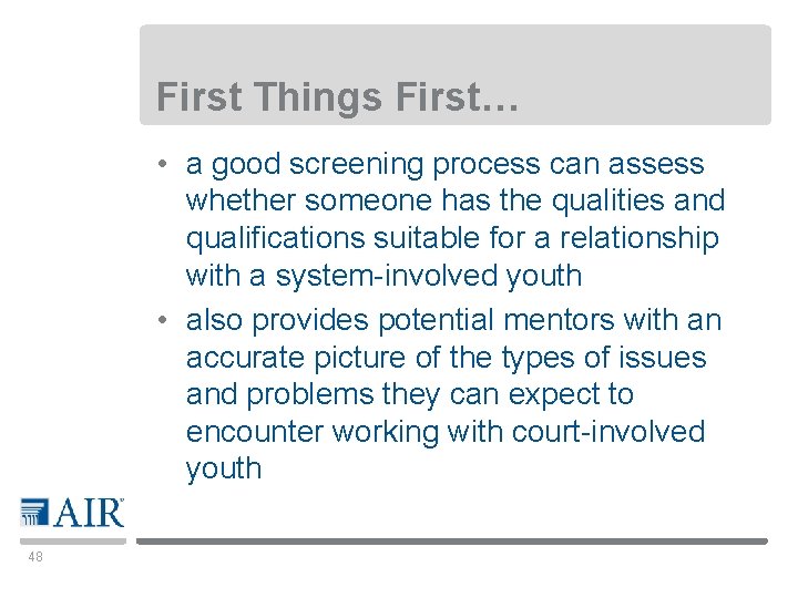 First Things First… • a good screening process can assess whether someone has the