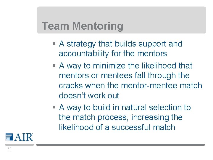 Team Mentoring § A strategy that builds support and accountability for the mentors §