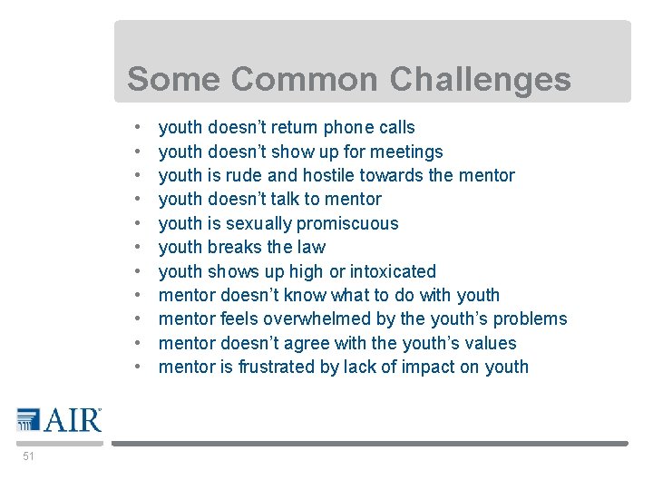 Some Common Challenges • • • 51 youth doesn’t return phone calls youth doesn’t